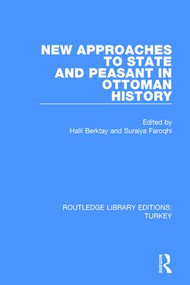 New Approaches to State and Peasant in Ottoman History by Halil Berktay, Suraiya Faroqhi, 9781138194939