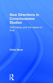 New Directions in Consciousness Studies (SoS theory and the nature of time) by Chris Nunn, 9781138923850