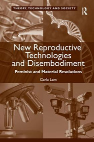 New Reproductive Technologies and Disembodiment (Feminist and Material Resolutions) by Carla Lam, 9781472437051