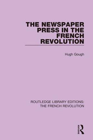 The Newspaper Press in the French Revolution by Hugh Gough, 9781138665729