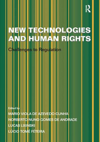 New Technologies and Human Rights (Challenges to Regulation) by Norberto Nuno Gomes de Andrade, Mario Viola de Azevedo Cunha, Lúcio Tomé Féteira, 9781409442165