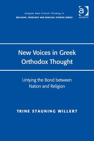 New Voices in Greek Orthodox Thought (Untying the Bond between Nation and Religion) by Trine Stauning Willert, 9781472418944