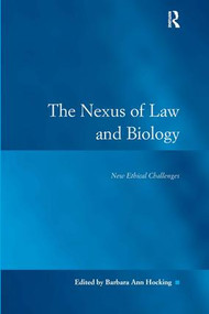 The Nexus of Law and Biology (New Ethical Challenges) by Barbara Ann Hocking, 9780754623809