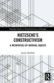 Nietzsche's Constructivism (A Metaphysics of Material Objects) by Justin Remhof, 9781138221567