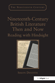 Nineteenth-Century British Literature Then and Now (Reading with Hindsight) by Simon Dentith, 9781472418852
