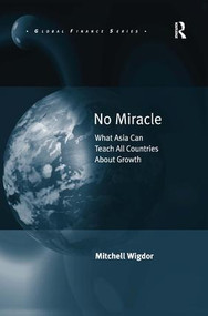 No Miracle (What Asia Can Teach All Countries About Growth) by Mitchell Wigdor, 9781409438113