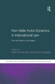 Non-State Actor Dynamics in International Law (From Law-Takers to Law-Makers) by Cedric Ryngaert, Math Noortmann, 9781409403166