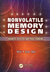 Nonvolatile Memory Design (Magnetic, Resistive, and Phase Change) by Hai Li, Yiran Chen, 9781439807453