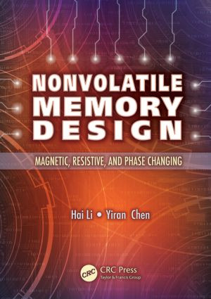 Nonvolatile Memory Design (Magnetic, Resistive, and Phase Change) by Hai Li, Yiran Chen, 9781439807453