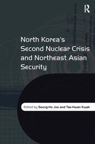 North Korea's Second Nuclear Crisis and Northeast Asian Security by Tae-Hwan Kwak, Seung-Ho Joo, 9780754671763