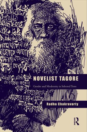 Novelist Tagore (Gender and Modernity in Selected Texts) by Radha Chakravarty, 9780415840439