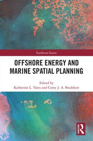 Offshore Energy and Marine Spatial Planning by Katherine L. Yates, Corey J. A. Bradshaw, 9781138954533