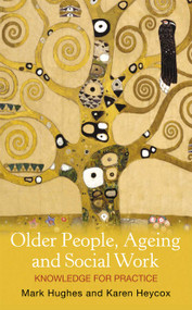 Older People, Ageing and Social Work (Knowledge for practice) by Mark Hughes, 9780367718879