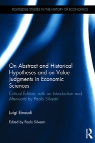On Abstract and Historical Hypotheses and on Value Judgments in Economic Sciences by Luigi Einaudi, Paolo Silvestri, 9780415517904