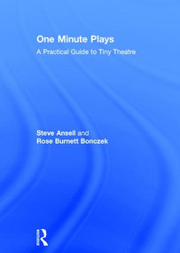 One Minute Plays (A Practical Guide to Tiny Theatre) by Steve Ansell, Rose Burnett Bonczek, 9781138675056