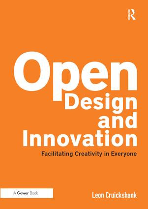 Open Design and Innovation (Facilitating Creativity in Everyone) by Leon Cruickshank, 9781409448549