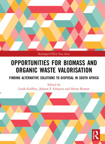 Opportunities for Biomass and Organic Waste Valorisation (Finding Alternative Solutions to Disposal in South Africa) by Linda Godfrey, Johann F. Görgens, Henry Roman, 9780367193768