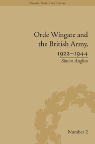 Orde Wingate and the British Army, 1922-1944 by Simon Anglim, 9781848930049