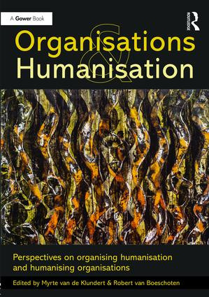 Organisations and Humanisation (Perspectives on organising humanisation and humanising organisations) by Myrte van de Klundert, Robert van Boeschoten, 9781472468215
