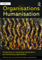 Organisations and Humanisation (Perspectives on organising humanisation and humanising organisations) by Myrte van de Klundert, Robert van Boeschoten, 9781472468215