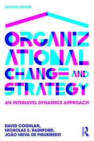 Organizational Change and Strategy (An Interlevel Dynamics Approach) by David Coghlan, Nicholas Rashford, João Neiva de Figueiredo, 9781138911697