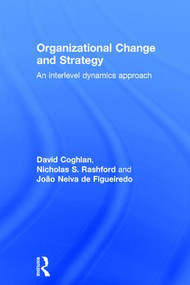 Organizational Change and Strategy (An Interlevel Dynamics Approach) by David Coghlan, Nicholas Rashford, João Neiva de Figueiredo, 9781138911680