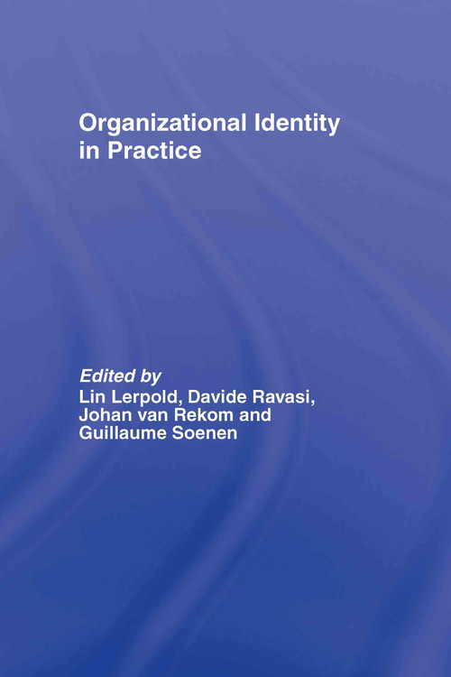 Organizational Identity in Practice by Lin Lerpold, Davide Ravasi, Johan van Rekom, Guillaume Soenen, 9780415398398
