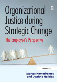 Organizational Justice during Strategic Change (The Employee's Perspective) by Marcos Komodromos, Daphne Halkias, 9781472453280