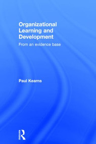 Organizational Learning and Development (From an Evidence Base) by Paul Kearns, 9781138022034