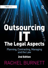 Outsourcing IT - The Legal Aspects (Planning, Contracting, Managing and the Law) by Rachel Burnett, 9780566085970