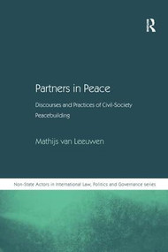 Partners in Peace (Discourses and Practices of Civil-Society Peacebuilding) by Mathijs van Leeuwen, 9780754677437