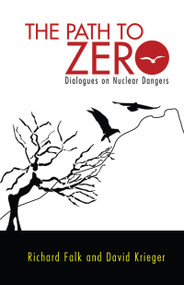 Path to Zero (Dialogues on Nuclear Dangers) by Richard A. Falk, David Krieger, 9781612052137