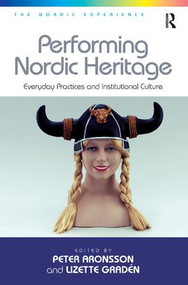 Performing Nordic Heritage (Everyday Practices and Institutional Culture) by Lizette Gradén, Peter Aronsson, 9781409448341