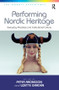 Performing Nordic Heritage (Everyday Practices and Institutional Culture) by Lizette Gradén, Peter Aronsson, 9781409448341