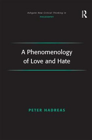 A Phenomenology of Love and Hate by Peter Hadreas, 9780754661467