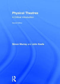 Physical Theatres (A Critical Introduction) by Simon Murray, John Keefe, 9781138782105