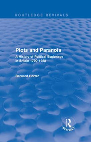 Plots and Paranoia (A History of Political Espionage in Britain 1790-1988) by Bernard Porter, 9781138954434