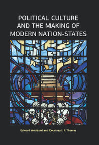 Political Culture and the Making of Modern Nation-States by Edward Weisband, Courtney I P Thomas, 9781612057835