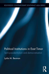 Political Institutions in East Timor (Semi-Presidentialism and Democratisation) by Lydia Beuman, 9781138950337