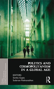 Politics and Cosmopolitanism in a Global Age by Sonika Gupta, Sudarsan Padmanabhan, 9781138822405