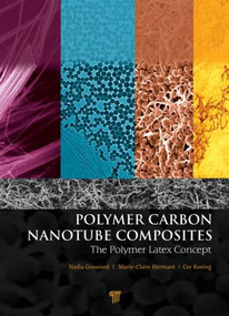 Polymer Carbon Nanotube Composites (The Polymer Latex Concept) by Cor Koning, Marie-Claire Hermant, Nadia Grossiord, 9789814310932