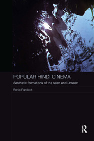 Popular Hindi Cinema (Aesthetic Formations of the Seen and Unseen) by Ronie Parciack, 9781138962811
