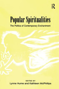 Popular Spiritualities (The Politics of Contemporary Enchantment) by Lynne Hume, Kathleen McPhillips, 9780754639992