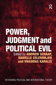 Power, Judgment and Political Evil (In Conversation with Hannah Arendt) by Danielle Celermajer, Andrew Schaap, 9781409403500