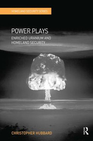 Power Plays (Enriched Uranium and Homeland Security) by Christopher Hubbard, 9780754676935