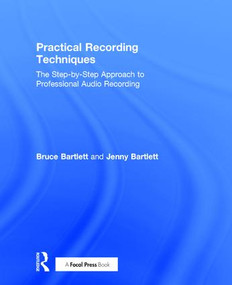Practical Recording Techniques (The Step-by-Step Approach to Professional Audio Recording) by Bruce Bartlett, Jenny Bartlett, 9781138904439