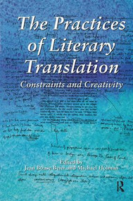 The Practices of Literary Translation (Constraints and Creativity) by Jean Boase-Beier, Michael Holman, 9781138142862
