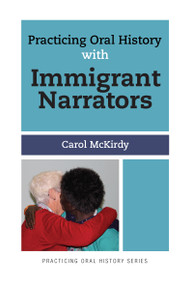 Practicing Oral History with Immigrant Narrators by Carol McKirdy, 9781629580036