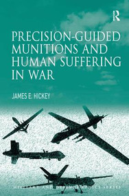 Precision-guided Munitions and Human Suffering in War by James E. Hickey, 9781409429517