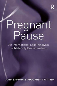 Pregnant Pause (An International Legal Analysis of Maternity Discrimination) by Anne-Marie Mooney Cotter, 9780754678472